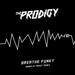 The Prodigy - Breathe Funky (samplik prost remix) [FREE DL]