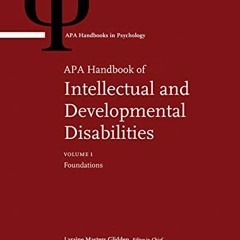 ** APA Handbook of Intellectual and Developmental Disabilities, Volume 1, Foundations Volume 2,