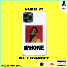 Iphone - Prod By ((Skypa Beatz) Waiiter Ft Ulli