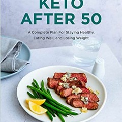 Stream⚡️DOWNLOAD❤️ Keto After 50: A Complete Plan For Staying Healthy, Eating Well, and Losing Weigh