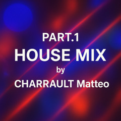 PART.1 House Mix by CHARRAULT Matteo
