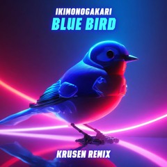Ikimonogakari - Blue Bird (Krusen Remix) V2 | Naruto Shippuden OP3