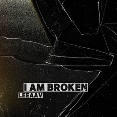 I AM BROKEN