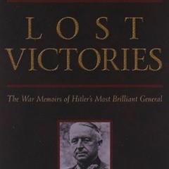 Get EBOOK EPUB KINDLE PDF Lost Victories: The War Memoirs of Hitler's Most Brilliant