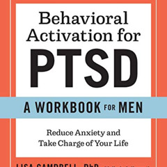 GET KINDLE 💜 Behavioral Activation for PTSD: A Workbook for Men: Reduce Anxiety and