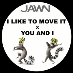 I Like To Move It X You & I (JAWN Mashup)