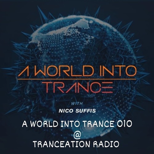 Stream A World Into Trance 010 @ Tranceation Radio 1/10/2022 by Nico Suffis  | Listen online for free on SoundCloud