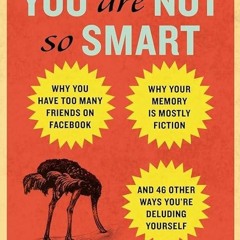 book❤[READ]✔ You Are Not So Smart: Why You Have Too Many Friends on Facebook, Wh