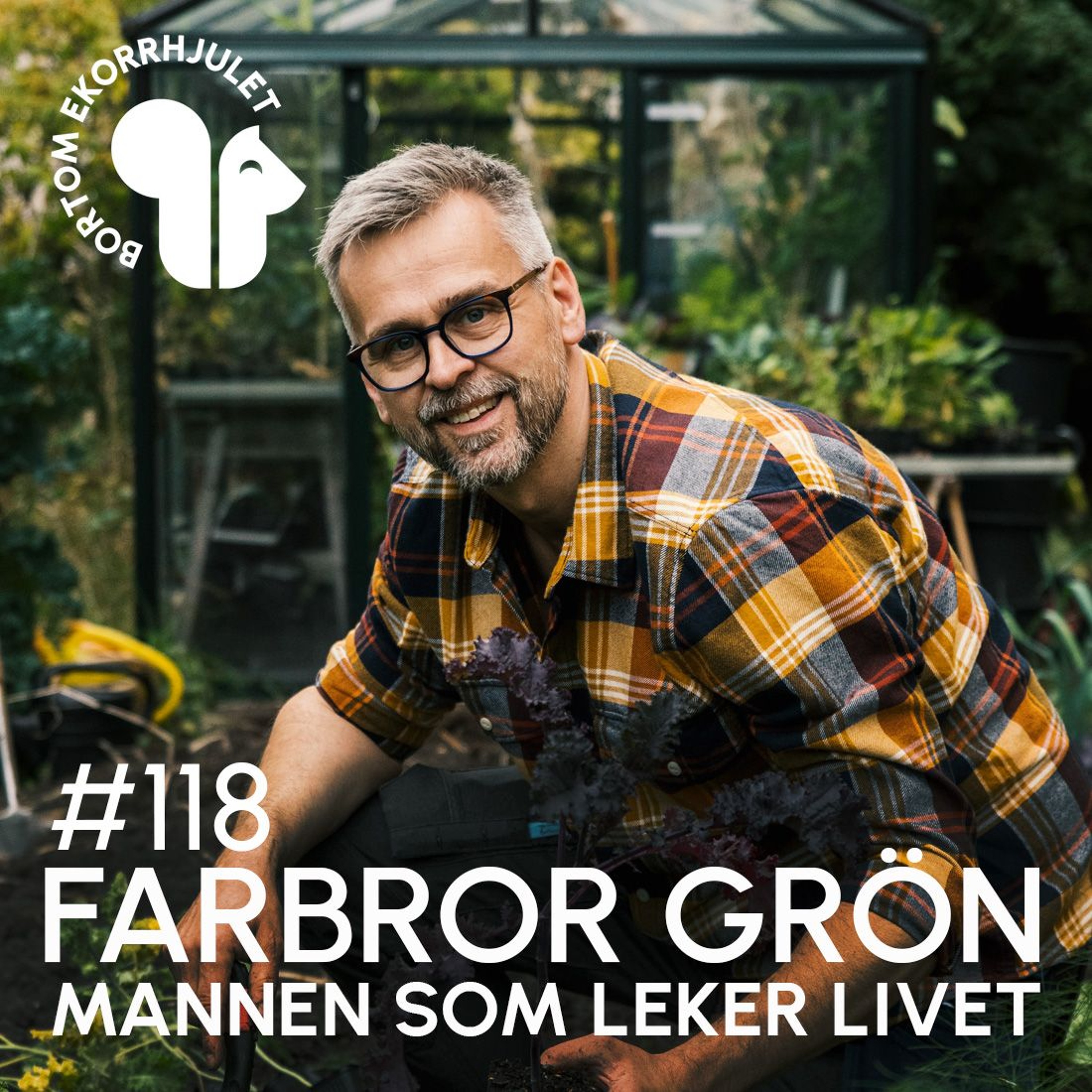 118. Farbror Grön - mannen som leker livet