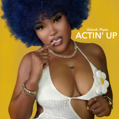Ashanti Major - ACTIN' UP