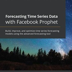 [Read] KINDLE PDF EBOOK EPUB Forecasting Time Series Data with Facebook Prophet: Buil