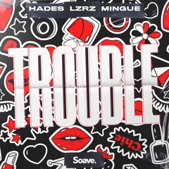 HADES, LZRZ & Mingue - Trouble