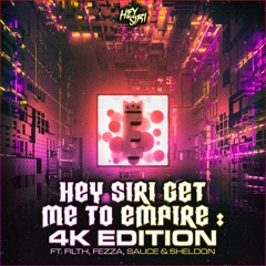 HEY SIRI GET ME TO EMPIRE : 4K EDITION FT. FILTH, FEZZA, SAUCE & SHELDON CONNOLLY