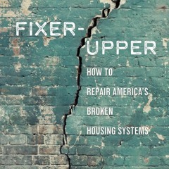 [PDF] Fixer-Upper: How to Repair America?s Broken Housing Systems Full