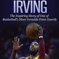 [VIEW] EPUB 💜 Kyrie Irving: The Inspiring Story of One of Basketball’s Most Versatil