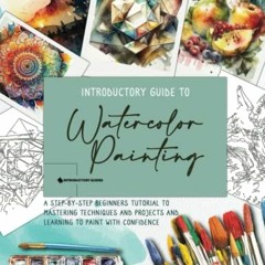 (+ Introductory Guide to Watercolor Painting, A Step-by-Step Beginners Tutorial to Mastering Te