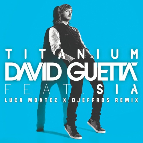 Stream DAVID GUETTA & SIA - TITANIUM (LUCA MONTEZ & DJEFFROS.