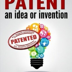ACCESS EPUB KINDLE PDF EBOOK How to Patent an Idea or Invention: An Easy-To-Read Guide for the Proce