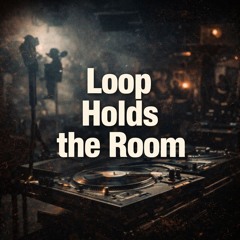Loop Holds the Room