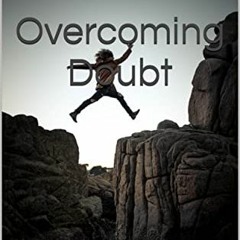 [ACCESS] EBOOK 💔 Overcoming Doubt: How to Overcome Self Doubt & Unbelief by  Sharifa