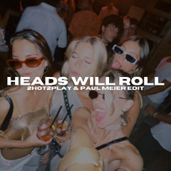 Heads Will Roll (2HOT2PLAY & Paul Meier Edit) [House]