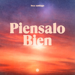 luca santiago - Piensalo Bien