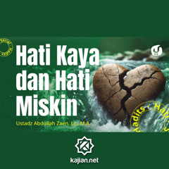 Serial Hadits Hati #23_ Hati Kaya dan Hati Miskin - Ustadz Abdullah Zaen, Lc., M.A.