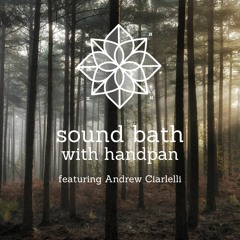 Sound Bath with Handpan - Sensing Sound with Andrew Ciarlelli