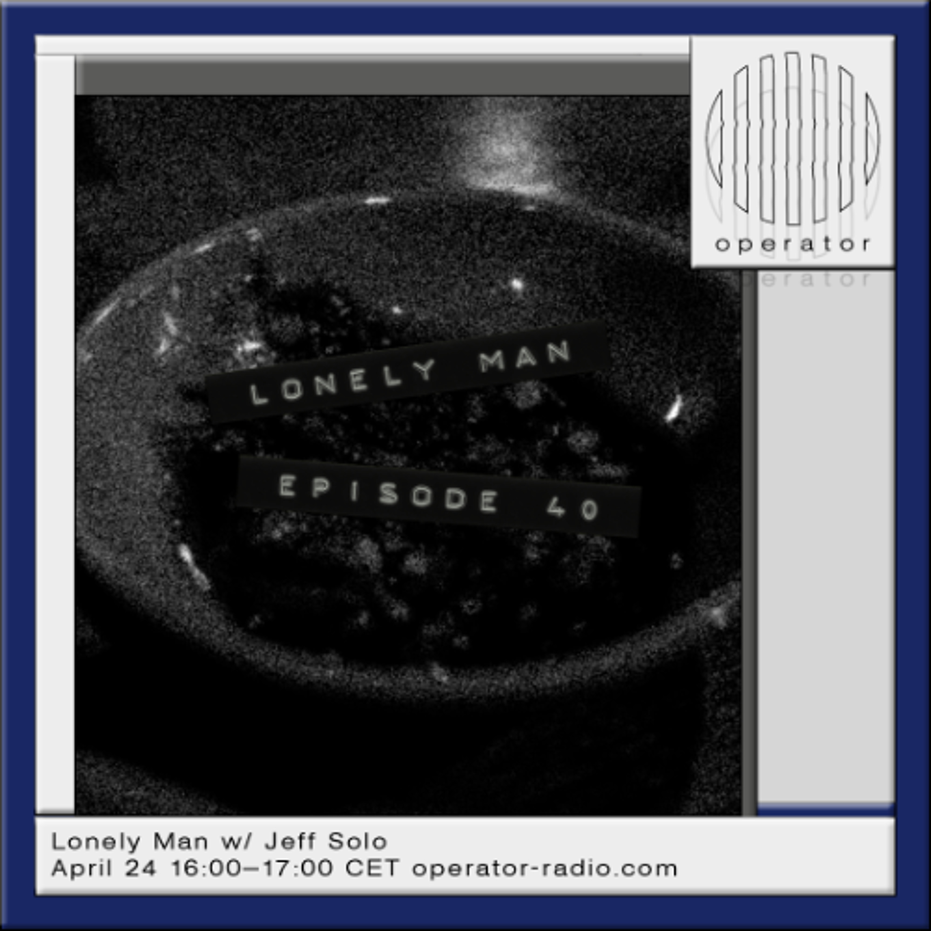 Lonely Man w/ Jeff Solo [40] - 24th April 2026 episode artwork