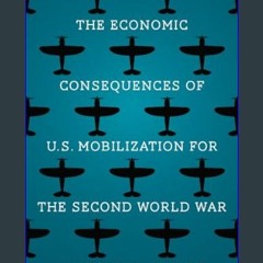 [Ebook] ⚡ The Economic Consequences of U.S. Mobilization for the Second World War     Paperback –