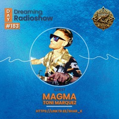 MAGMA.Toni Marquez, Shar - K - Day Dreaming Radioshow Ep.183 | Tech House