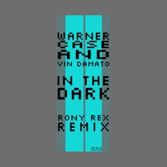 warner case & Vin Damato - in the dark (Rony Rex Remix)