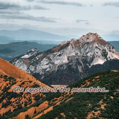 The crystals of the mountains...