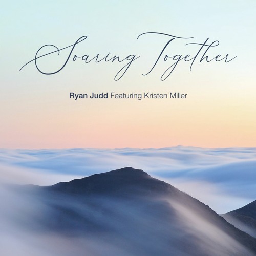 Soaring Together Album - Ryan Judd, Featuring Kristen Miller
