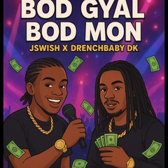 Jswish x DKA Drenchbaby DK - Bod Gyal Bod Mon