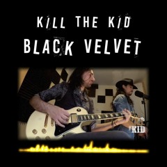 Black Velvet - Kill The Kid (Alannah Myles cover)
