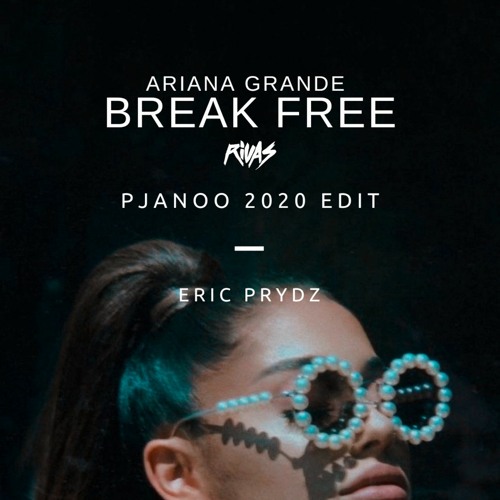 Eric Prydz vs. Ariana Grande - Break Free (Rivas 'Pjanoo 2020' Edit)(ClubKillers Exclusive)