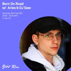 Born On Road w/ Aries & DJ Gaw - 20th FEB 2021
