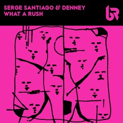 Premiere: Serge Santiago & Denney - What A Rush [Bambossa Records]