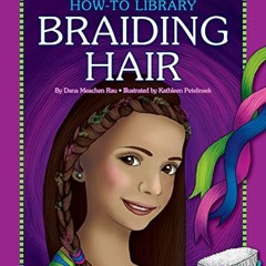 ACCESS [EBOOK EPUB KINDLE PDF] Braiding Hair (How-to Library) by  Dana Meachen Rau &  Kathleen Petel