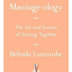 Read PDF 📒 Marriageology: The Art and Science of Staying Together by  Belinda Luscom