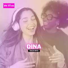 Dina | We Vibes - Heir Sound | Naija Hits