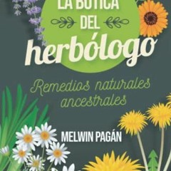 Access EPUB 📃 La botica del herbólogo: Remedios naturales ancestrales (Spanish Editi