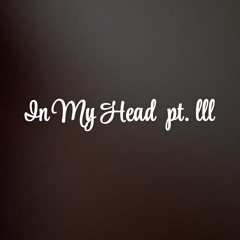 In My Head pt. lll