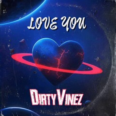 DirtyVinez - Love You