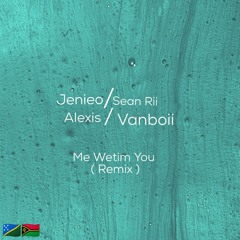 Sean Rii - Wetim You (feat. Jenieo) [Vanboii & Alexiis Remix].wav