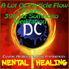 A Lot Of Particle Flow - (Mantra+Version) Solfeggio 396Hz