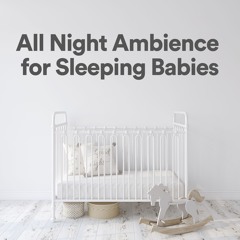 All Night Ambience for Sleeping Babies, Pt. 2