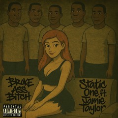 BROKE ASS BITCH - STATIC ONE FT JAMIE TAYLOR