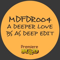 MDFDR004 - A Deeper Love (Bs As Deep Edit)